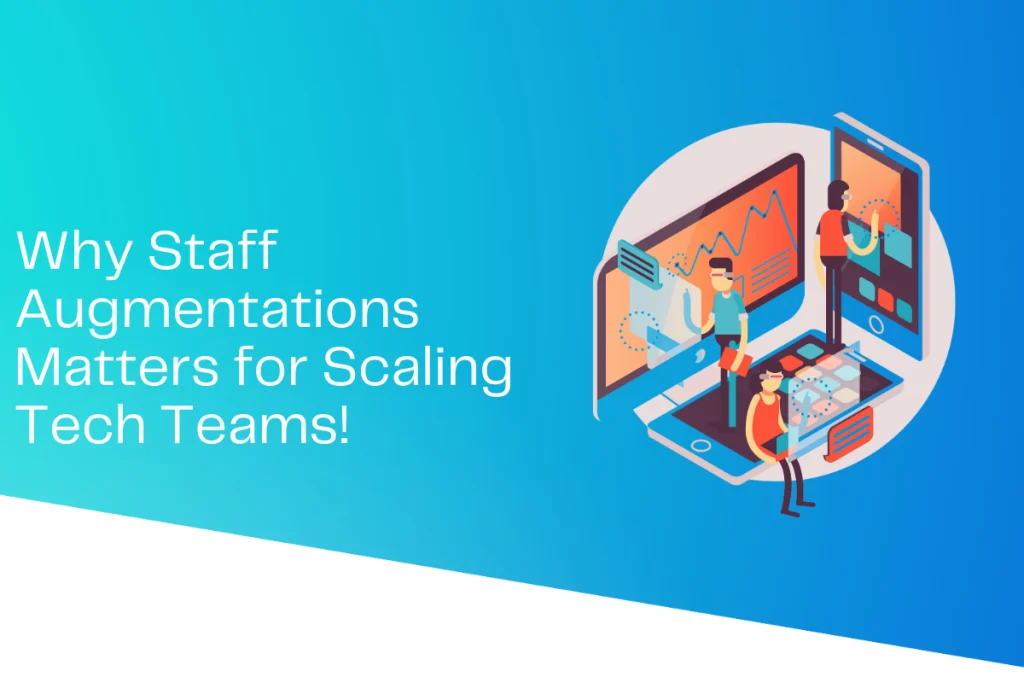The Importance of Staff Augmentations in Scaling Your Tech Team