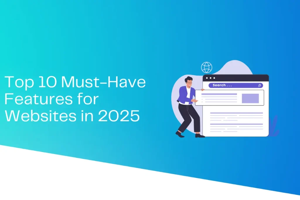 Top 10 Must-Have Features for Websites in 2025