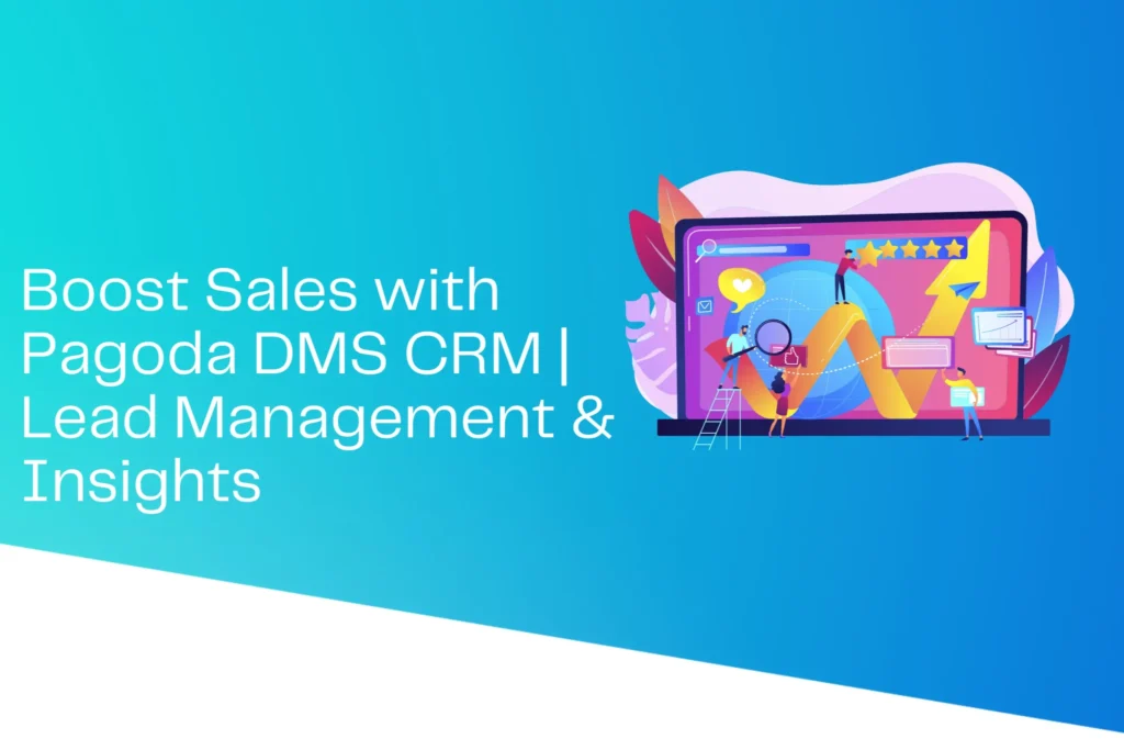 Boost Sales with Pagoda Labs DMS CRM | Lead Management & Insights