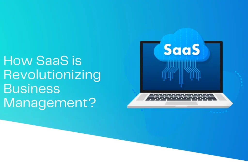 How SaaS is Revolutionizing Business Management in 2025