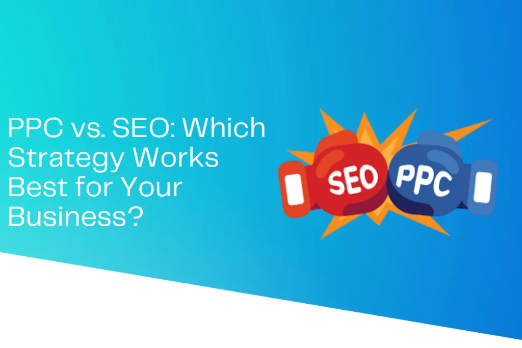 PPC vs. SEO: Which Strategy Works Best for Your Business?